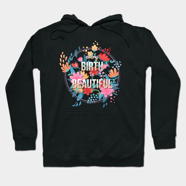 Every Birth is Beautiful Hoodie by midwifesmarket